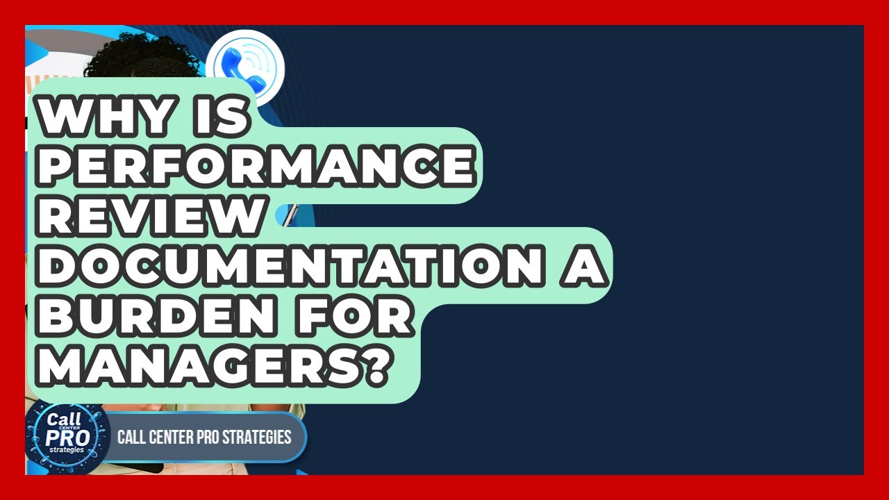 Why Is Performance Review Documentation A Burden For Managers? - Call Center Pro Strategies