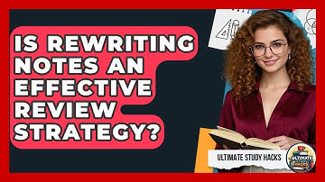 Is Rewriting Notes An Effective Review Strategy? - Ultimate Study Hacks