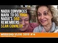 Weekend Vlog #14 - Nadia CONVINCES Mark to do YOGA, Nadia's DAD Remembers SEAN CONNERY