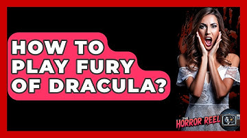 How To Play Fury Of Dracula? - The Horror Reel