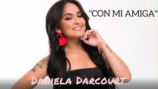 Daniela Darcourt  "Con Mi Amiga" - Letra