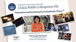 Prof. Nergis Mavalvala Dean (MIT) - Education and Social Equity in Pandemic Times