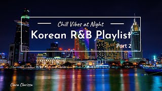 Korean r&b Playlist part2; Chill Vibes at Night/Morning with Krnb알앤비;[Relaxing/Soothing/Studying]