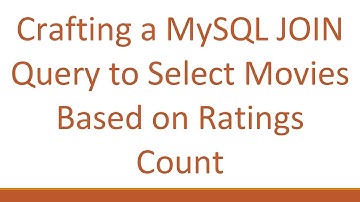 Crafting a MySQL JOIN Query to Select Movies Based on Ratings Count