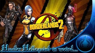 Hunter Hellquist is weird... | Borderlands 2