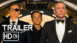 Kingsman 4: The Blue Blood Trailer #2 [HD] Taron Egerton, Colin Firth, Daniel Craig | Fan Made