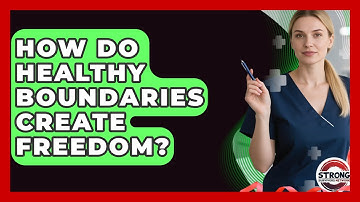 How Do Healthy Boundaries Create Freedom? - Strong Survivors Network
