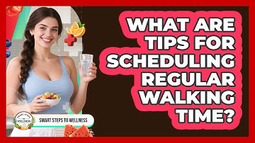 What Are Tips For Scheduling Regular Walking Time?