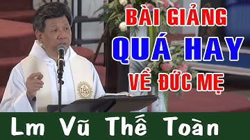 Bài Giảng Quá Hay Về Đức Mẹ Maria Của Lm Vũ Thế Toàn |Công Giáo Yêu Thương