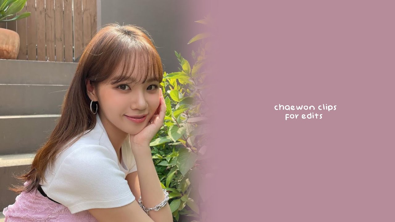 chaewon editing clips (izone)