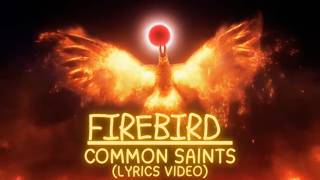 Common Saints - Firebird (Lyrics Video)