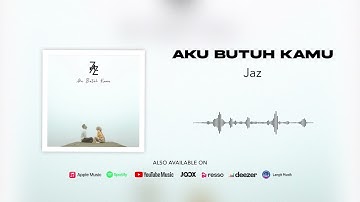 Jaz - Aku Butuh Kamu (Official Audio)
