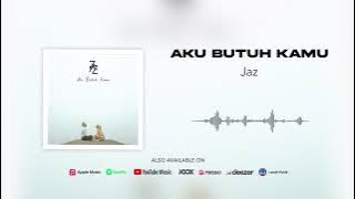 Jaz - Aku Butuh Kamu (Official Audio)
