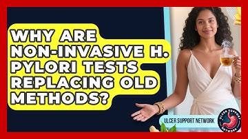 Why Are Non-invasive H. Pylori Tests Replacing Old Methods? - Ulcer Support Network