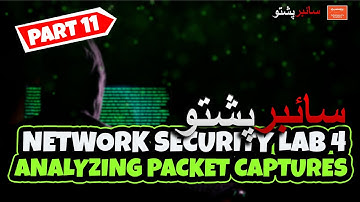 Part 11   Network Security Lab 4 Analyzing Packet Captures | Cyber Pashto