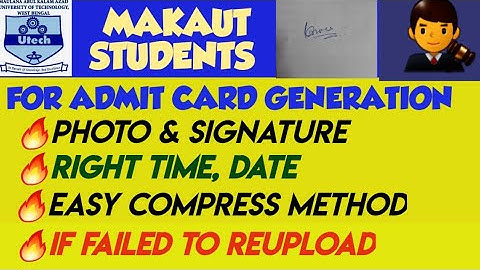 MAKAUT Photo & Signature Uploading Process, How To Reupload, Admit Card Difficulties Solving