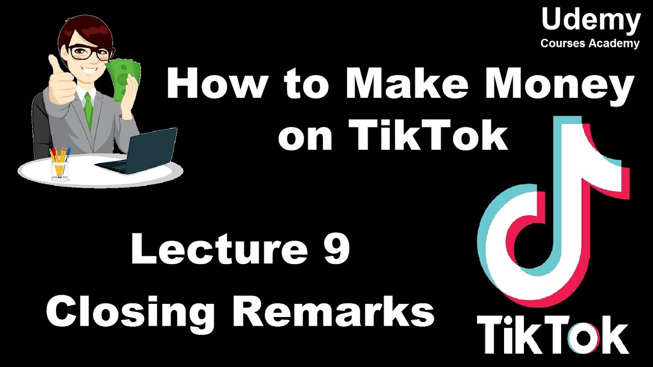 How to Make Money on TikTok – Lec 9 Closing Remarks - YouTube