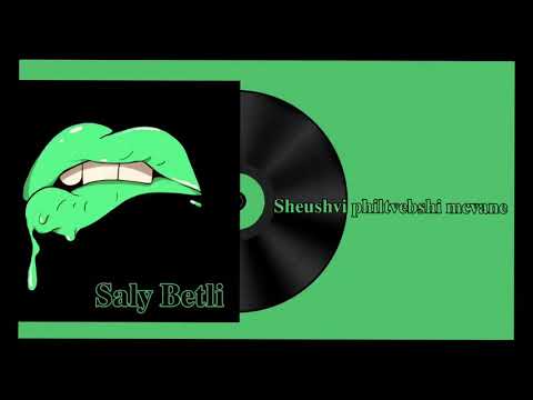 Saly Betli — Sheushvi philtvebshi mcvane