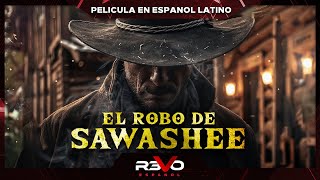 El Robo De Sawashee Pelicula Completa De Viejo Oeste En Espanol Latino