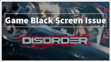 DISORDER Game Black Screen Issue - Windows PC