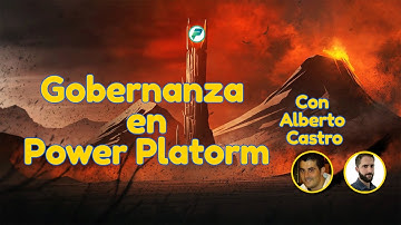 ¡GOBERNANZA en POWER PLATFORM con Alberto Castro!