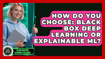 How Do You Choose: Black Box Deep Learning Or Explainable ML? - AI and Machine Learning Explained