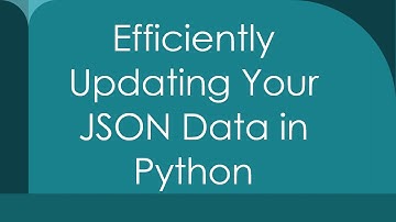 Efficiently Updating Your JSON Data in Python