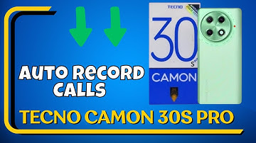 Auto Record Calls Tecno Camon 30s Pro