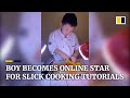 Boy’s slick cooking tutorials shoot him to online stardom in China