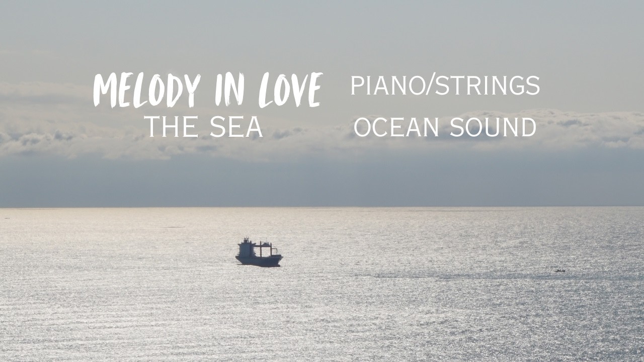 MELODY IN LOVE-The sea/piano, strings/ocean sound, peaceful music where love and nature meet.