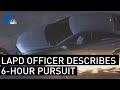 LAPD Officer Describes Six-Hour Southern California Police Pursuit | NBCLA
