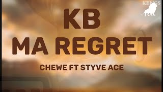 KB - MA Regret Lyrics  ft Chewe & Styve Ace