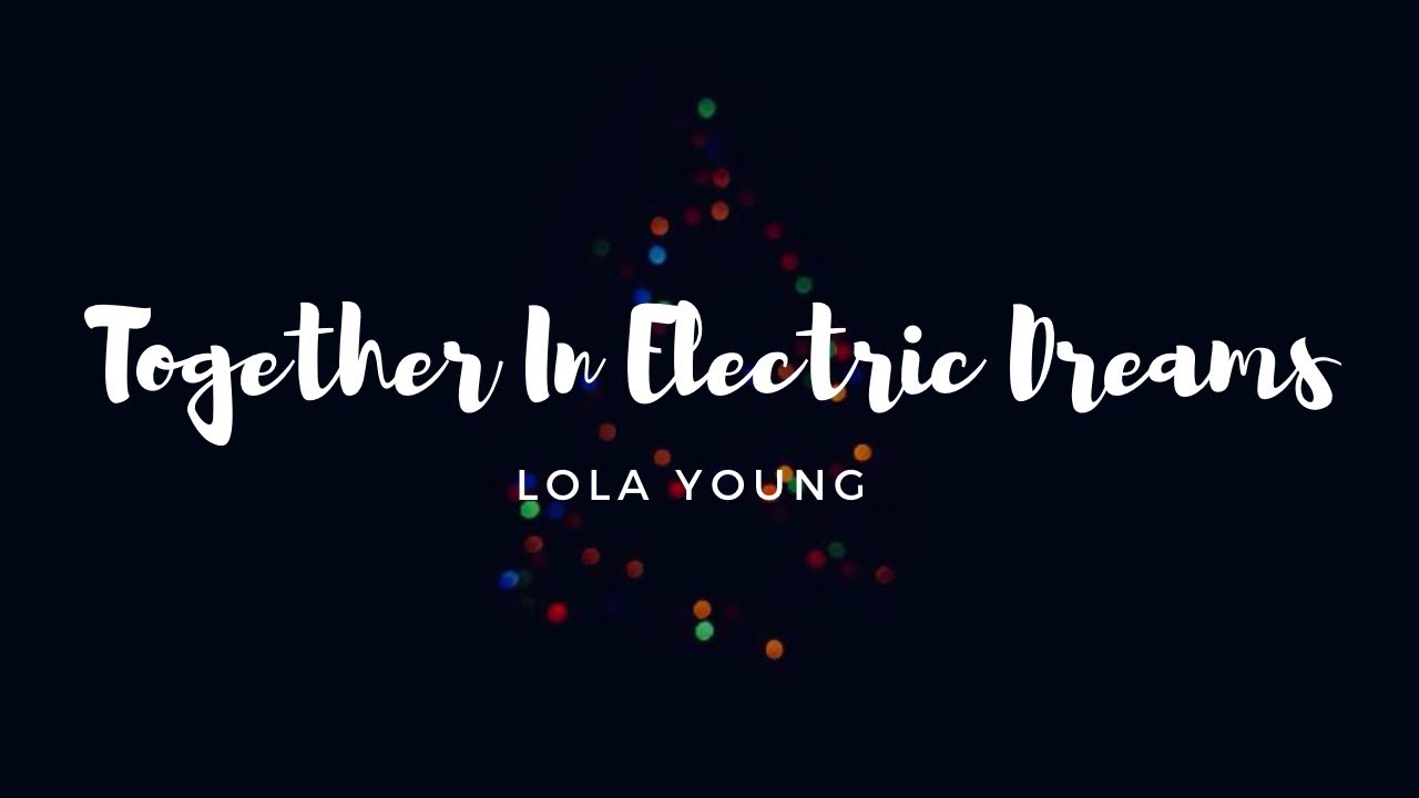 Together in Electric Dreams by Lola Young Lyrics (John Lewis Xmas Advert 2021)