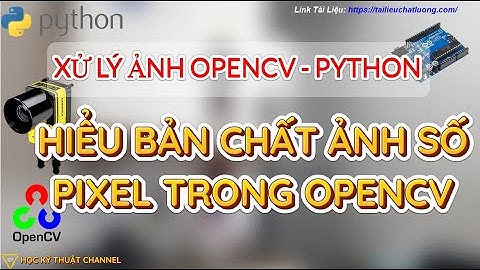 OpenCV | Bản Chất Ảnh Số Và Pixel Trong Open CV