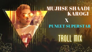 Mujhse Shaadi Karogi x Puneet SuperStar (Troll Mix) -Dj Ankish - Dj Kptaan - Club Mix