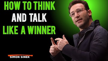 How to Think and Talk Like a Winner || By Simon Sinek | Motivational Speech...