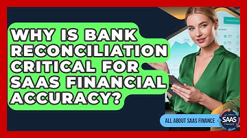 Why Is Bank Reconciliation Critical For SaaS Financial Accuracy? - All About SaaS Finance