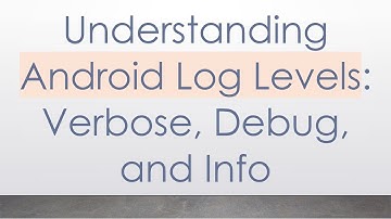 Understanding Android Log Levels: Verbose, Debug, and Info