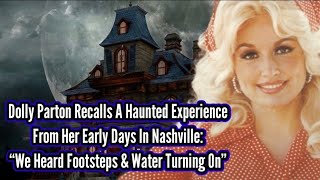 Dolly Parton Recalls A Haunted Experience From Her Early Days: “Heard Footsteps & Water Turning On”