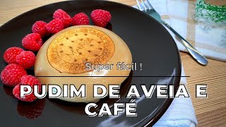 COMO FAZER PUDIM DE AVEIA E CAFÉ ( sabor a bolacha maria e café)