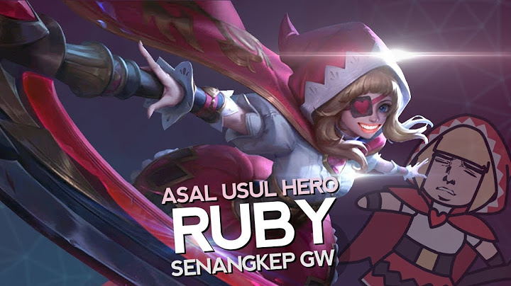 Asal Usul Hero Ruby Senangkep Gw - MLBB Indonesia