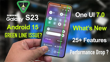 Galaxy S23 One UI 7 Android 15 Update | 25+ New Features, Battery Drain, Green Line, Performance ?