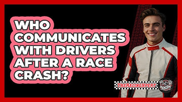 Who Communicates With Drivers After A Race Crash?