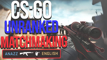 CSGO UNRANKED MATCHMAKING EXPERIENCE