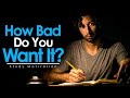 HOW BAD DO YOU WANT IT? - Best Study Motivation