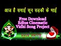 Aaj Hai Sagai Sun Ladki Ke Bhai | Edius Cinematic Vidhi Song Project 2025 Free Download