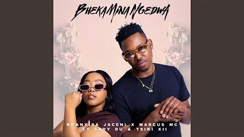 Khanyisa, Marcus MC & Lady Du – Bheka Mina Ngedwa (Official Audio) feat. Tsiki XII