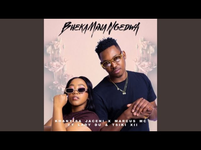 Khanyisa, Marcus MC & Lady Du – Bheka Mina Ngedwa (Official Audio) feat. Tsiki XII