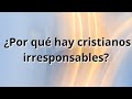 ¿Por qué hay cristianos irresponsables? ||M.A.R|| Magdiel Alaniz Rangel