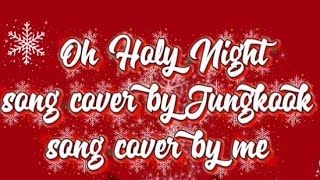 Oh Holy Night song cover by Jungkook song cover by Me 🎄☃️☃️ #bts #jungkook #btsarmy #btschristmas 